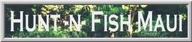 Ever wanted to hunt or fish Maui, Check out this site!