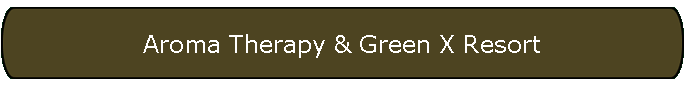 Aroma Therapy & Green X Resort