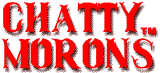Chatty Morons