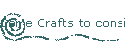 Some Crafts to consider