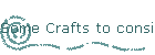 Some Crafts to consider