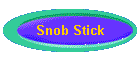 Snob Stick