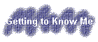 Getting to Know Me