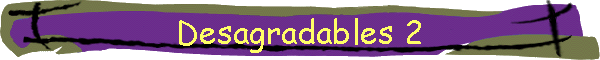 Desagradables 2