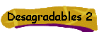 Desagradables 2