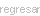 regresar