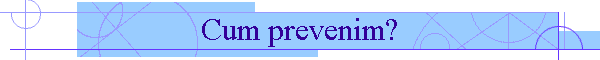 Cum prevenim?