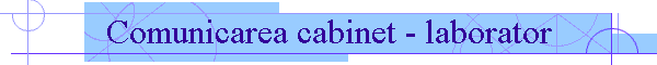 Comunicarea cabinet - laborator