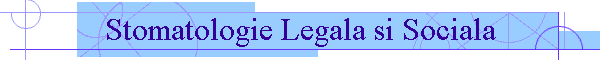 Stomatologie Legala si Sociala
