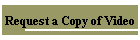 Request a Copy of Video