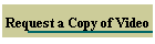 Request a Copy of Video