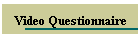 Video Questionnaire