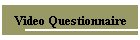 Video Questionnaire
