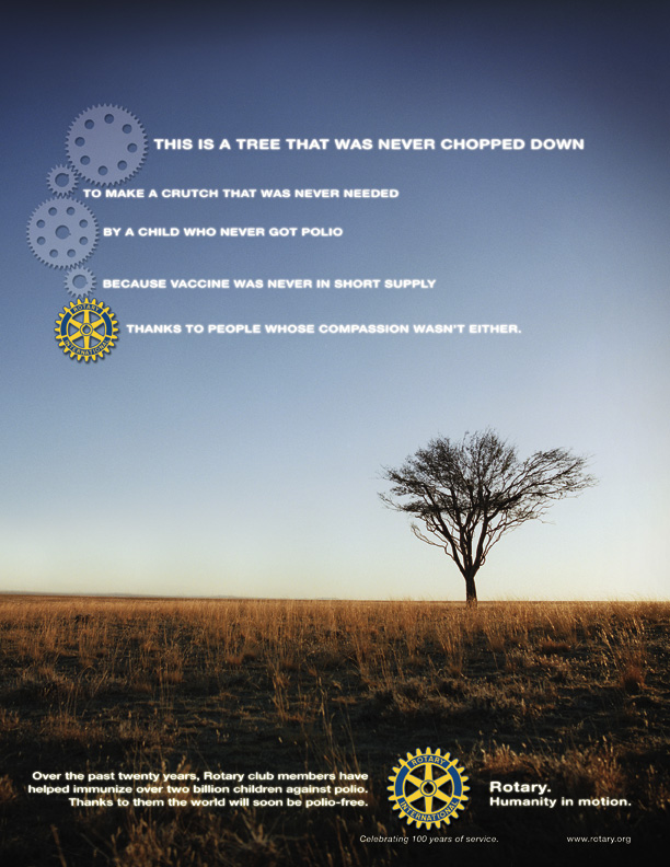 Over the past twenty years, Rotary club members have helped immunize over two billion children against polio. Thanks to them the world will soon be polio-free.