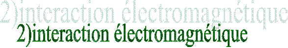 2)interaction �lectromagn�tique