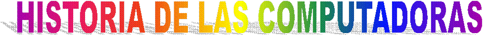 HISTORIA DE LAS COMPUTADORAS