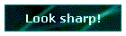 Look sharp!