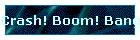 Crash! Boom! Bang! lyrics
