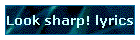 Look sharp! lyrics