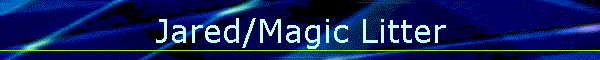 Jared/Magic Litter