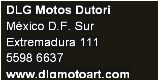Cuadro de texto: DLG Motos Dutori
M�xico D.F. Sur
Extremadura 111
5598 6637
www.dlgmotoart.com
