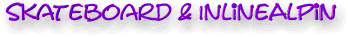 Informationen zu Skateboard und Inline Alpin