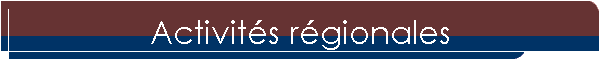 Activit�s r�gionales