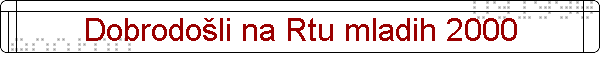 Dobrodo�li na Rtu mladih 2000