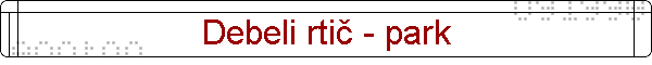 Debeli rti� - park