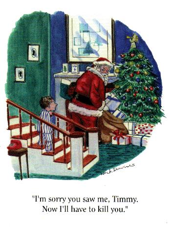 I'm sorry you saw me, Timmy. Now I'll have to kill you.
