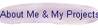 About Me & My Projects