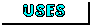 | Uses 