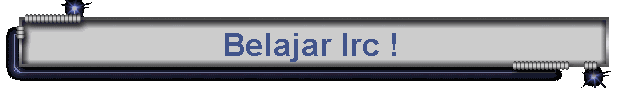 Belajar Irc !