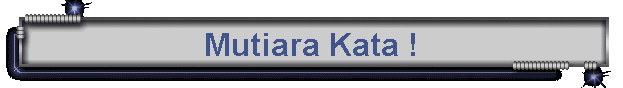 Mutiara Kata !