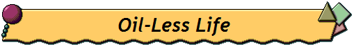 Oil-Less Life Oil-Less Life