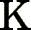 K