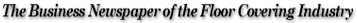 The Business Newspaper of the Floor Covering Industry