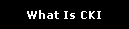 What Is CKI