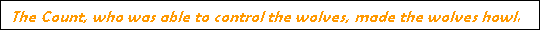Text Box: The Count, who was able to control the wolves, made the wolves howl.

