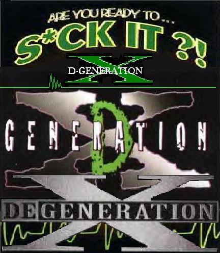 The D-GENERATION X