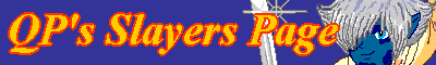 QP's Slayers Page - fan ficiton, fan art, summaries
