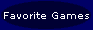 Click here to see my favorite games.