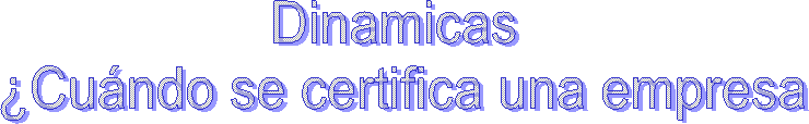 Dinamicas 
�Cu�ndo se certifica una empresa