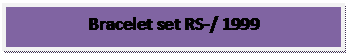 Text Box: Bracelet set RS-/ 1999
