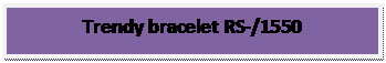 Text Box: Trendy bracelet RS-/1550