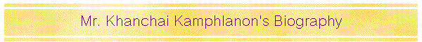 Mr. Khanchai Kamphlanon's Biography