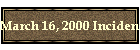 March 16, 2000 Incident