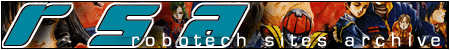 RSA banner width=450 height=50></a>
<br>
<font size=1>Listed in the : RSA(Robotech Sites Archive)</font>
</center>
<BR>
<Center><h2><a href=