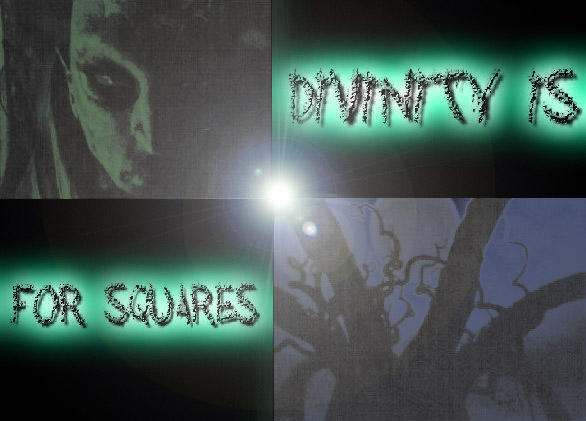 That's right. Divinity IS for squares. Besides, I'm more of an 'oval' person myself. ^_^