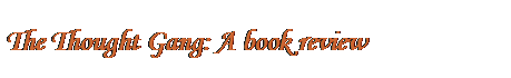 Text Box: The Thought Gang: A book review